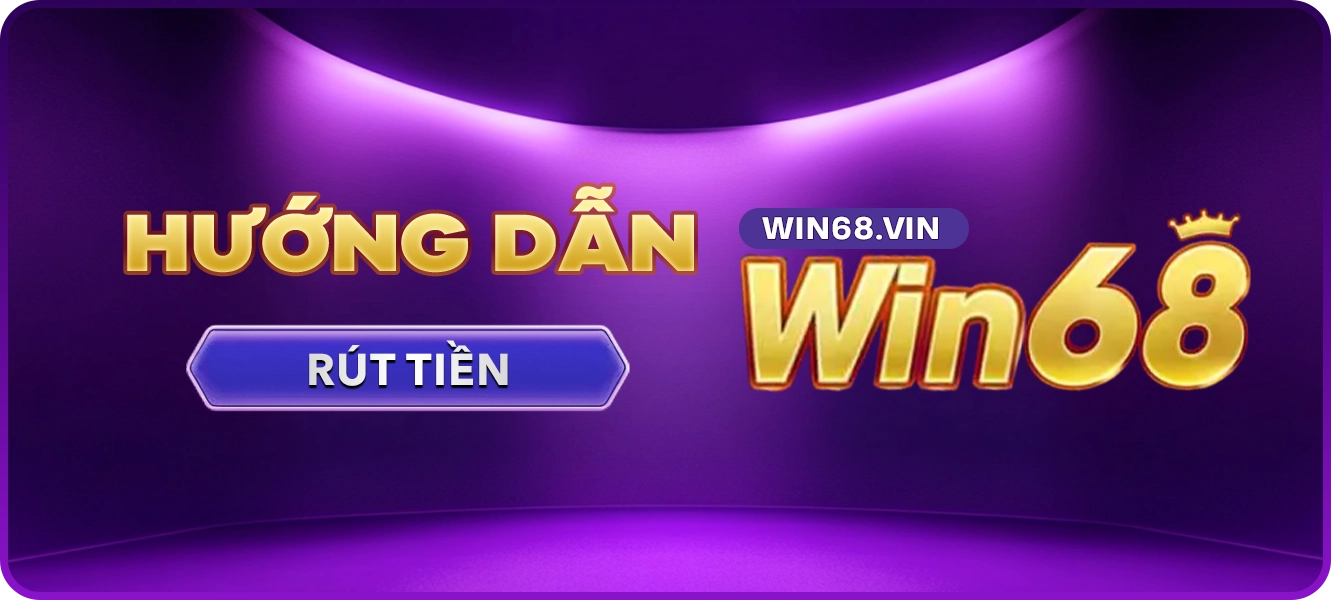 hướng dẫn rút tiền Win68